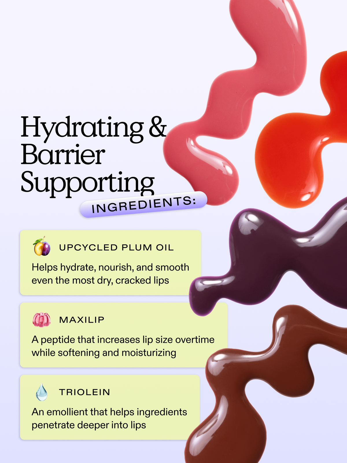 Plumptuous Lip Jelly is formulated with hydrating & barrier supporting ingredients such as upcycled plum oil, maxilip, and triolein